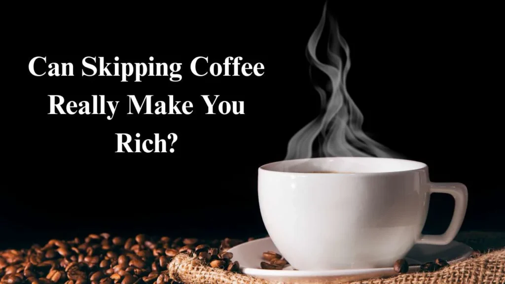 If You Save $5 on Coffee Every Day, Can You Get Rich