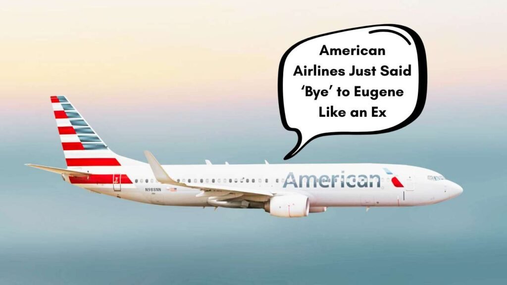 American Airlines Permanently Ends Dallas–Eugene Route After Four Years